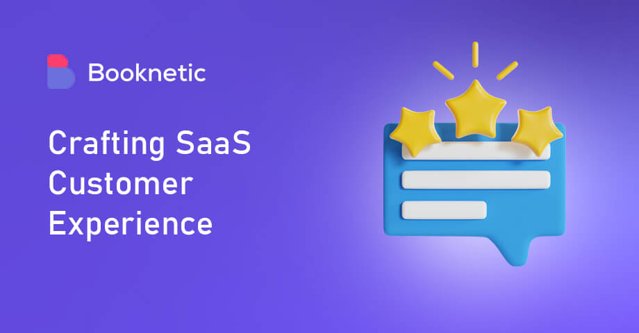 6 Steps to Create a Brilliant SaaS Customer Experience