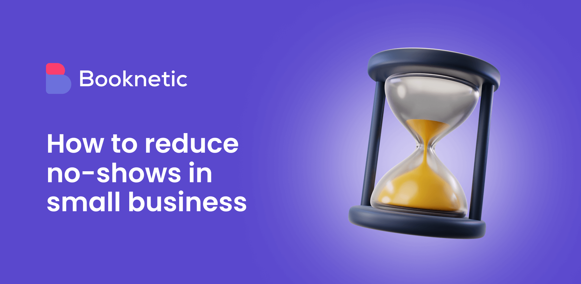 7 Proven Strategies to Reduce No-shows in Small Businesses