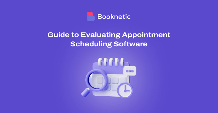 The 7-Step Guide to Evaluating Appointment Scheduling Software Solutions