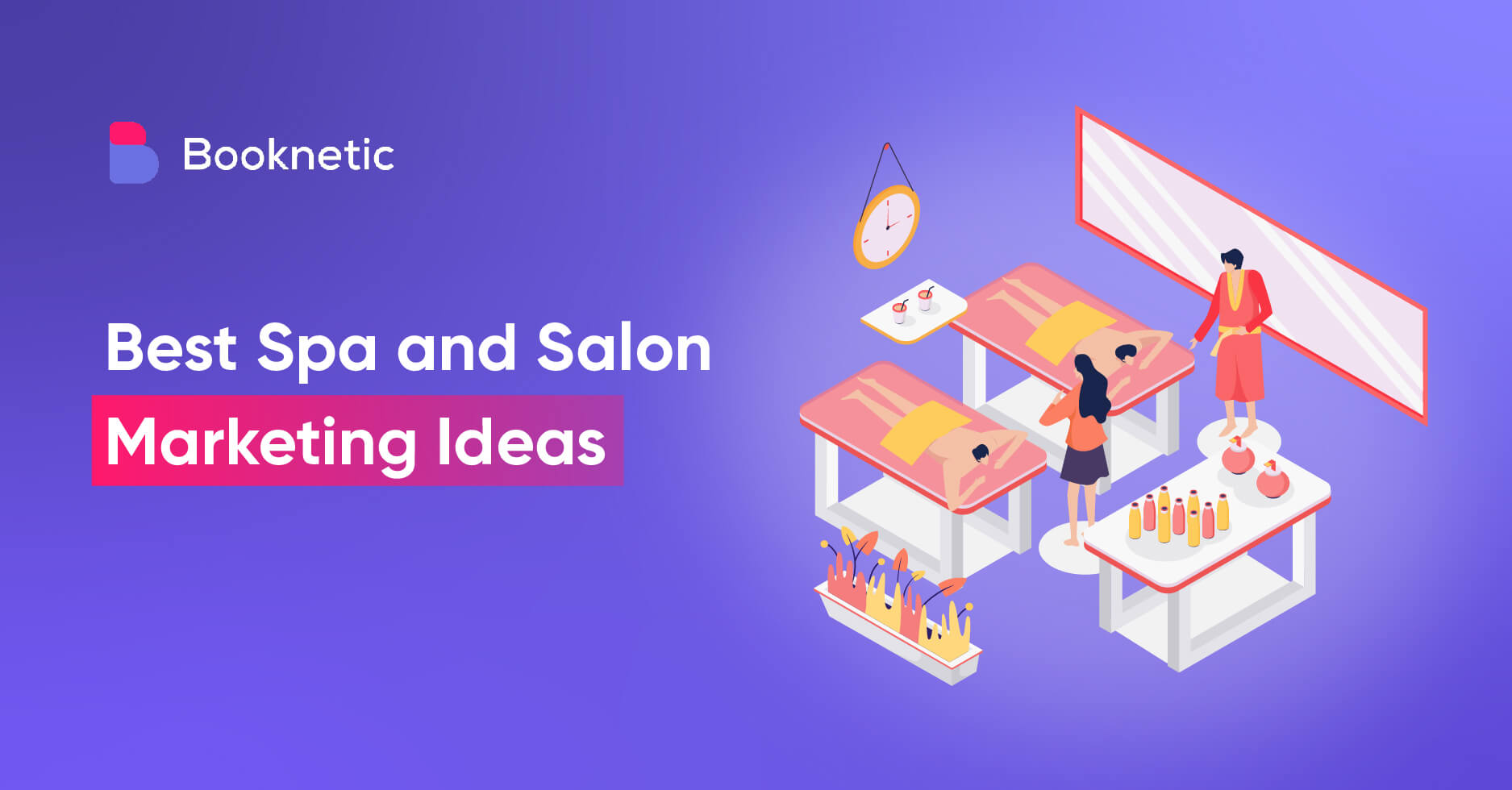 Spa and Salon Advertising & Marketing Ideas to 10X Your Customers