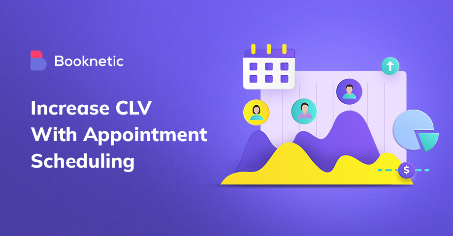How to increase customer lifetime value with appointment scheduling?