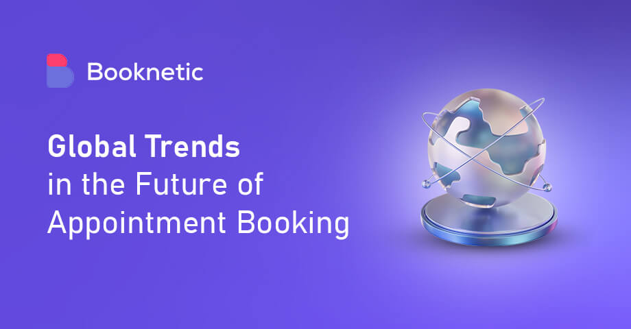 5 Global Trends that will Change the Future of Appointment Booking Systems