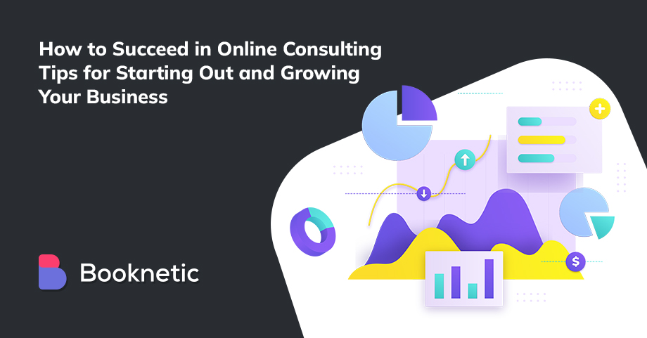 How to Succeed in Online Consulting: Tips for Starting Out and Growing Your Business