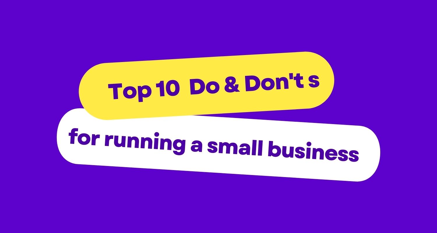 Top 10  Do & Don't s for Running a Small Business