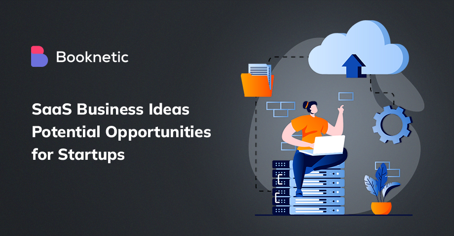 SaaS Business Ideas: 11 Potential Opportunities for Startups