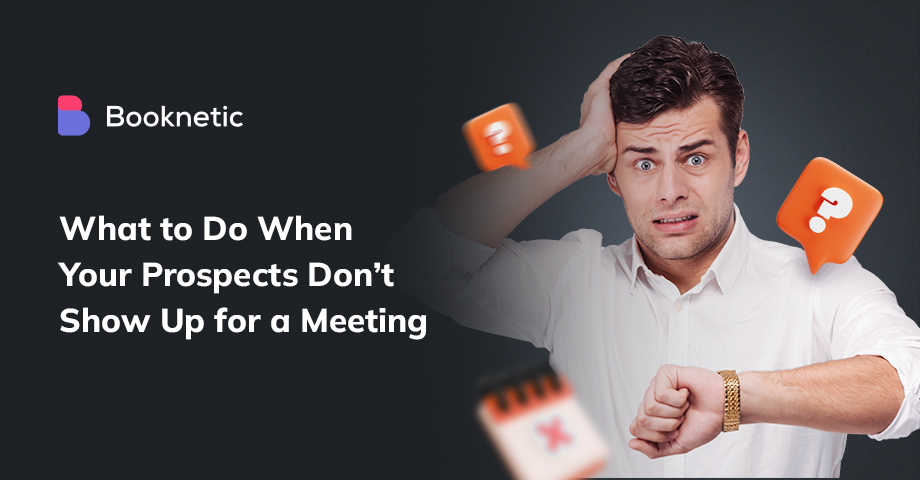 What to Do When Your Prospects Don’t Show Up for a Meeting