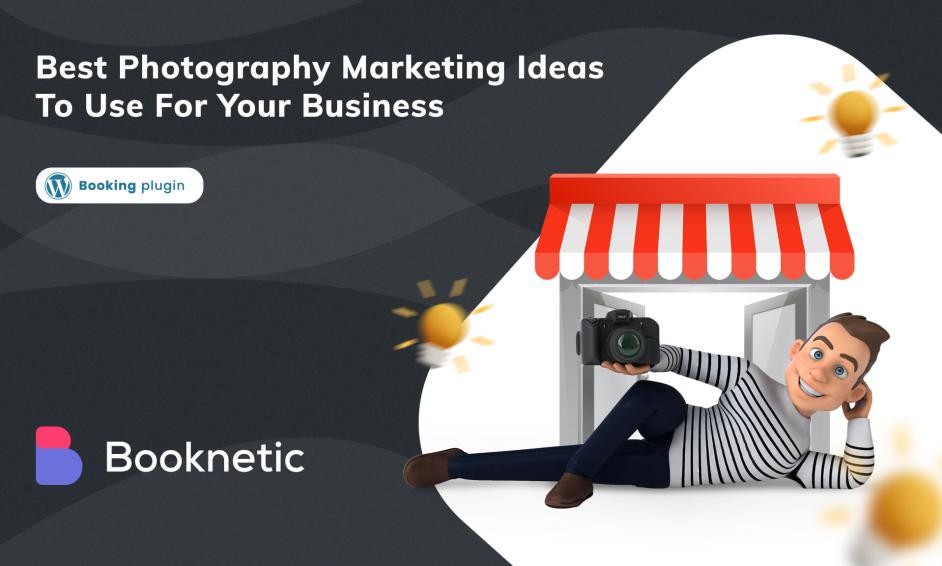 Best Photography Marketing Ideas To Use For Your Business